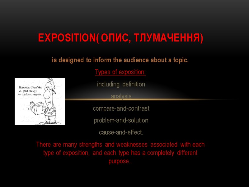 is designed to inform the audience about a topic.  Types of exposition: 